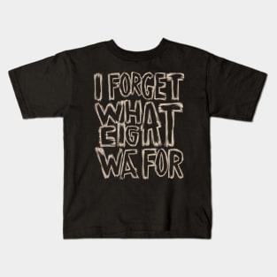 I forget what eight was for outline effect Kids T-Shirt